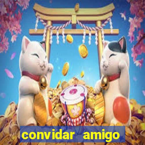 convidar amigo estrela bet